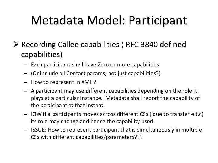 Metadata Model: Participant Ø Recording Callee capabilities ( RFC 3840 defined capabilities) Each participant