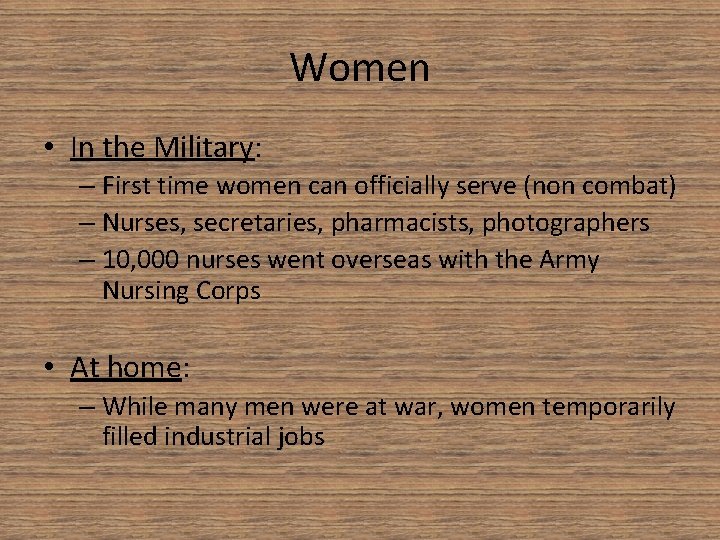 Women • In the Military: – First time women can officially serve (non combat)