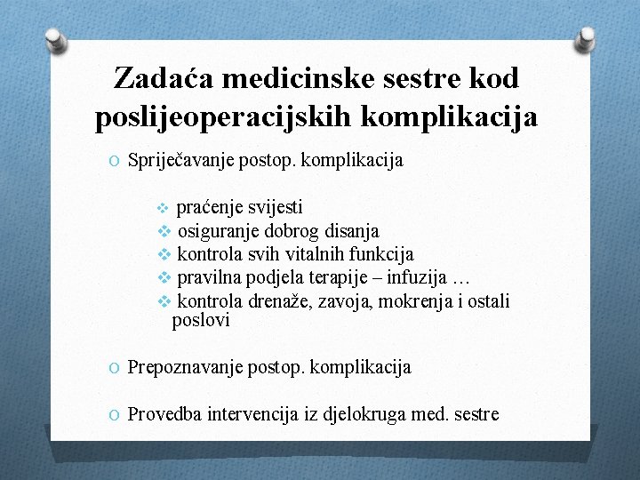 Zadaća medicinske sestre kod poslijeoperacijskih komplikacija O Spriječavanje postop. komplikacija praćenje svijesti v osiguranje