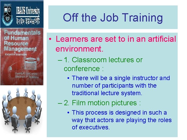 Off the Job Training • Learners are set to in an artificial environment. – Off the Job Training • Learners are set to in an artificial environment. –