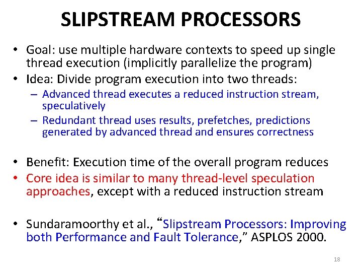 SLIPSTREAM PROCESSORS • Goal: use multiple hardware contexts to speed up single thread execution