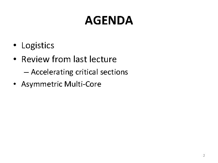 AGENDA • Logistics • Review from last lecture – Accelerating critical sections • Asymmetric AGENDA • Logistics • Review from last lecture – Accelerating critical sections • Asymmetric