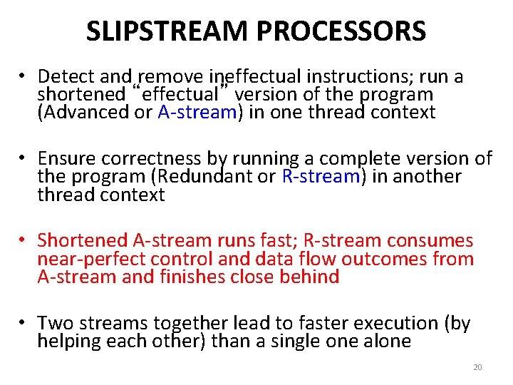 SLIPSTREAM PROCESSORS • Detect and remove ineffectual instructions; run a shortened “effectual” version of