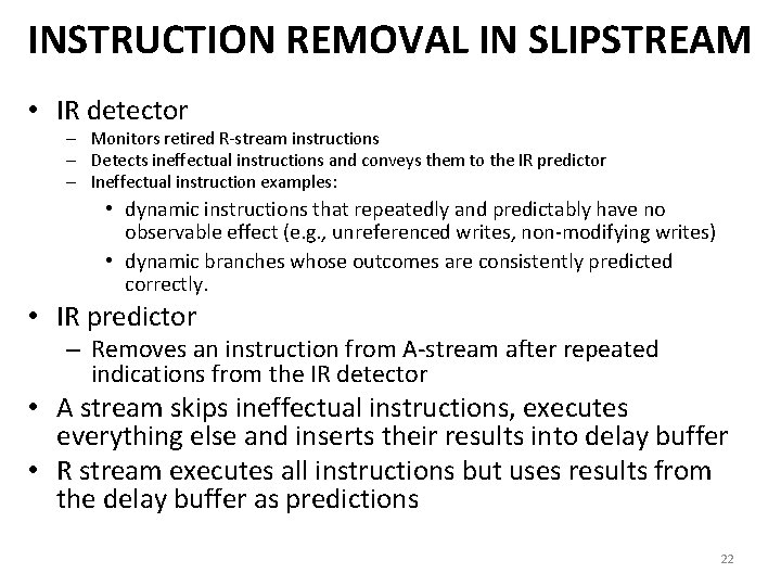 INSTRUCTION REMOVAL IN SLIPSTREAM • IR detector – Monitors retired R-stream instructions – Detects