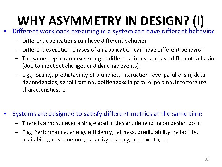 WHY ASYMMETRY IN DESIGN? (I) • Different workloads executing in a system can have