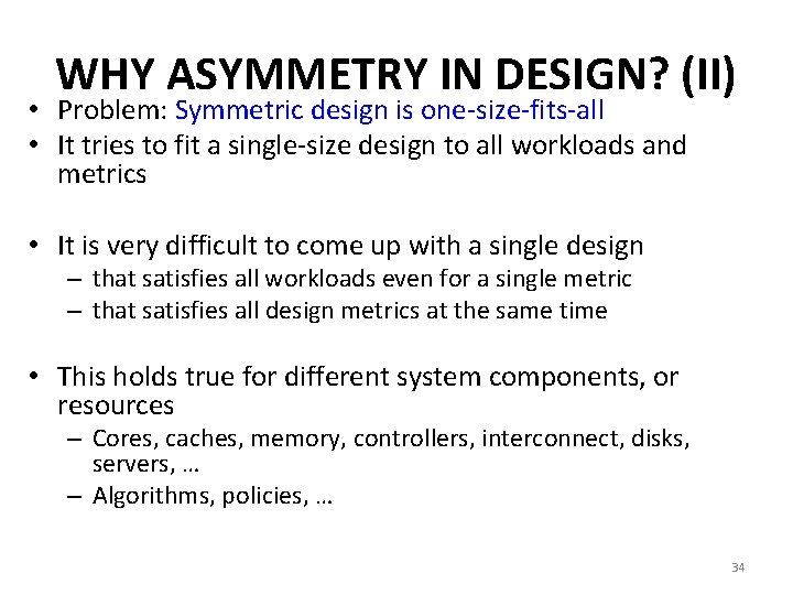 WHY ASYMMETRY IN DESIGN? (II) • Problem: Symmetric design is one-size-fits-all • It tries