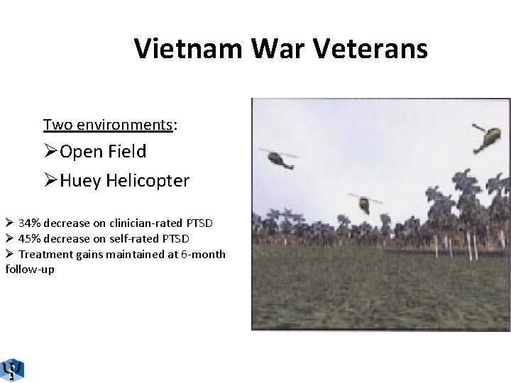 Vietnam War Veterans Two environments: ØOpen Field ØHuey Helicopter Ø 34% decrease on clinician-rated
