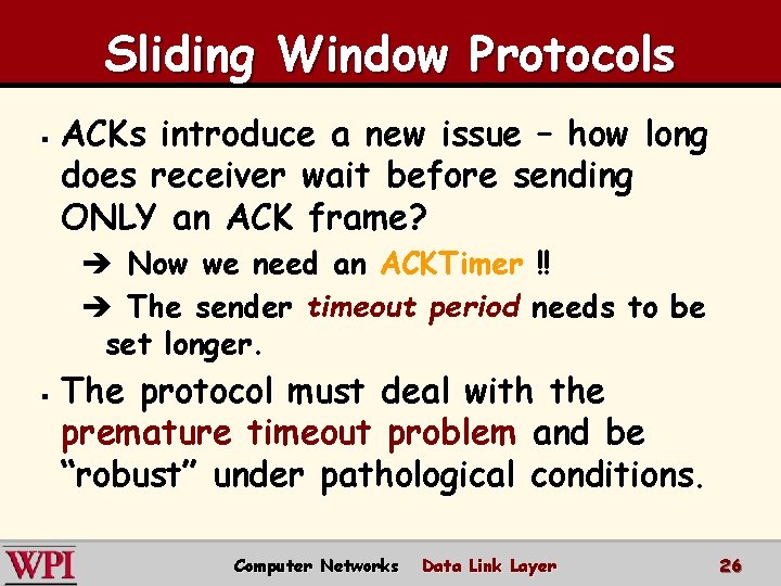 Sliding Window Protocols § ACKs introduce a new issue – how long does receiver