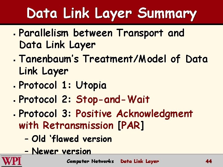 Data Link Layer Summary Parallelism between Transport and Data Link Layer § Tanenbaum’s Treatment/Model