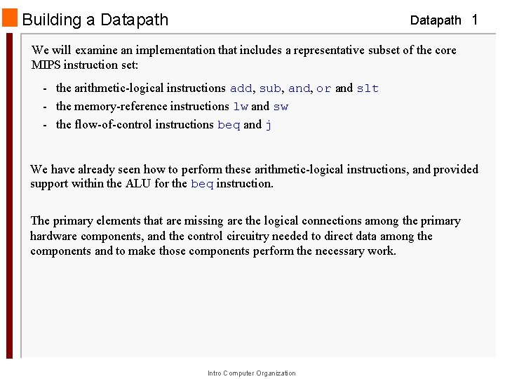 Building a Datapath 1 We will examine an implementation that includes a representative subset