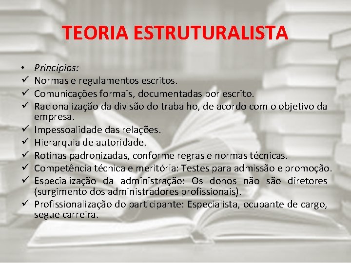 TEORIA ESTRUTURALISTA • ü ü ü ü ü Princípios: Normas e regulamentos escritos. Comunicações