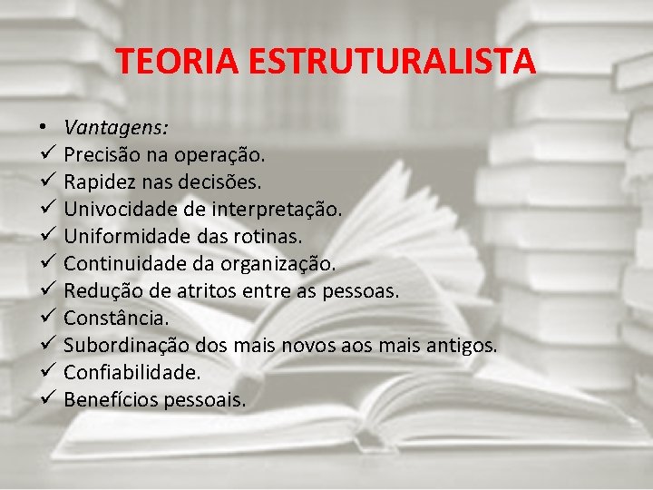 TEORIA ESTRUTURALISTA • Vantagens: ü Precisão na operação. ü Rapidez nas decisões. ü Univocidade