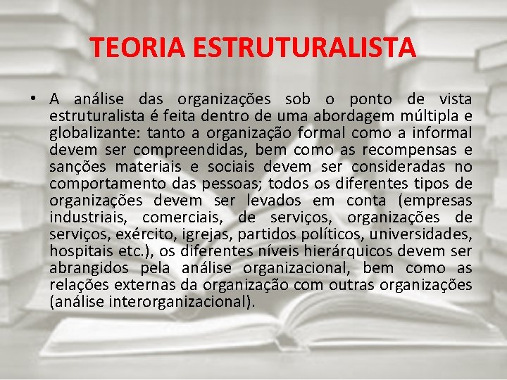 TEORIA ESTRUTURALISTA • A análise das organizações sob o ponto de vista estruturalista é