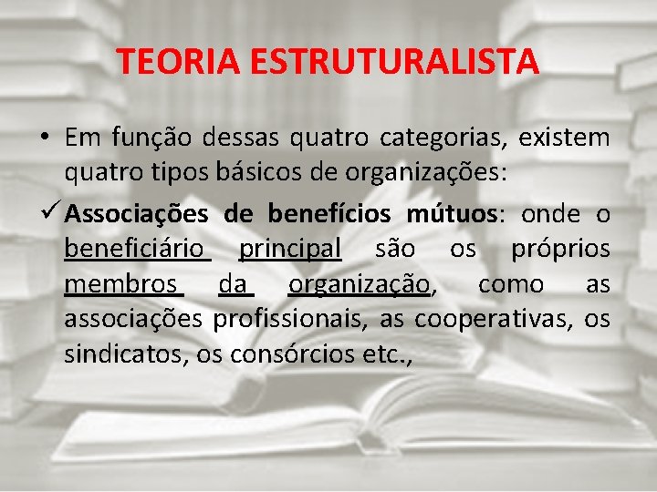 TEORIA ESTRUTURALISTA • Em função dessas quatro categorias, existem quatro tipos básicos de organizações: