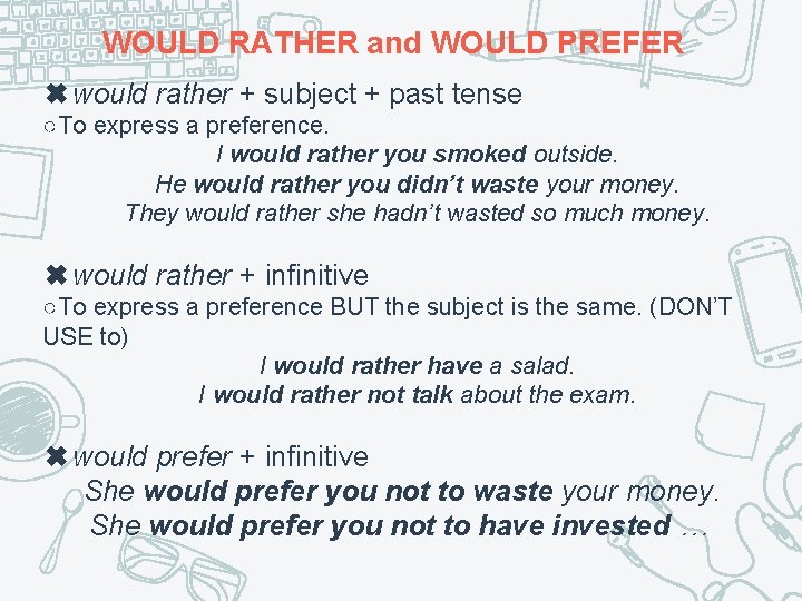 WOULD RATHER and WOULD PREFER ✖would rather + subject + past tense ○To express