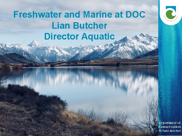 Freshwater and Marine at DOC Lian Butcher Director Aquatic 1 