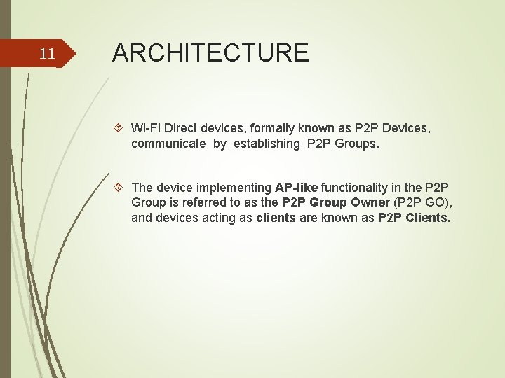 11 ARCHITECTURE Wi-Fi Direct devices, formally known as P 2 P Devices, communicate by