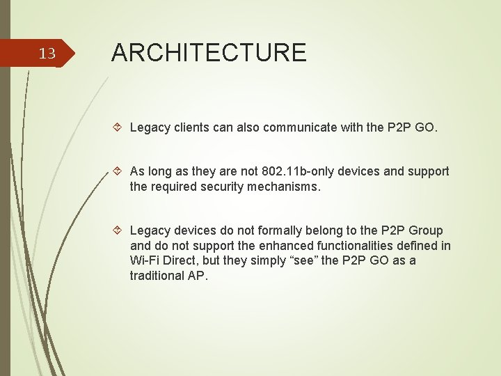 13 ARCHITECTURE Legacy clients can also communicate with the P 2 P GO. As