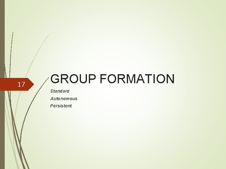 17 GROUP FORMATION Standard Autonomous Persistent 