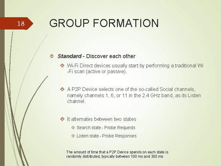 18 GROUP FORMATION Standard - Discover each other Wi-Fi Direct devices usually start by