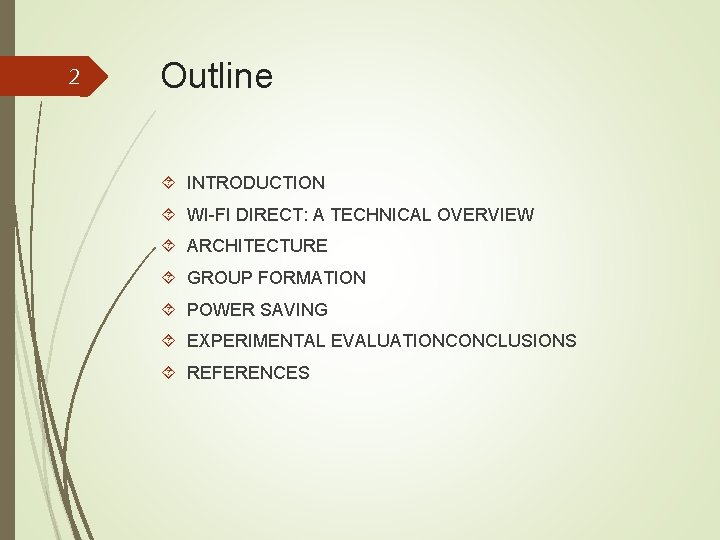 2 Outline INTRODUCTION WI-FI DIRECT: A TECHNICAL OVERVIEW ARCHITECTURE GROUP FORMATION POWER SAVING EXPERIMENTAL