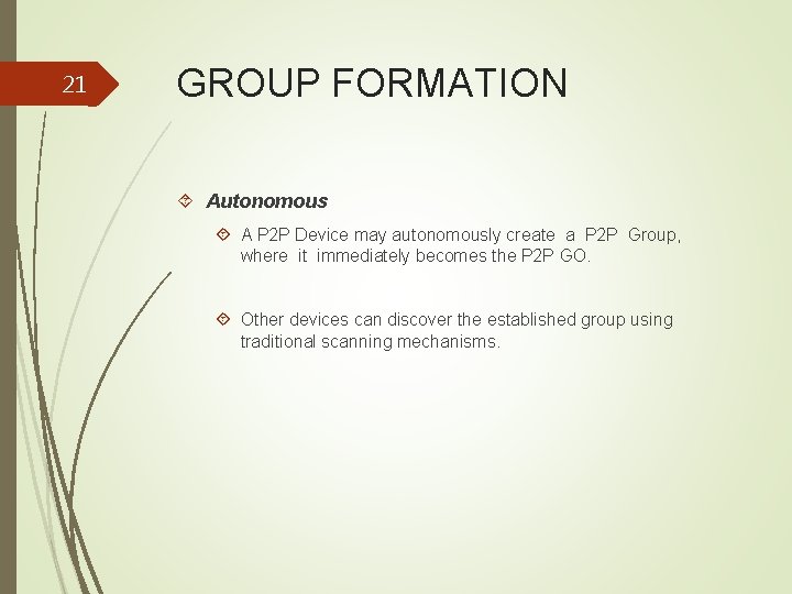 21 GROUP FORMATION Autonomous A P 2 P Device may autonomously create a P