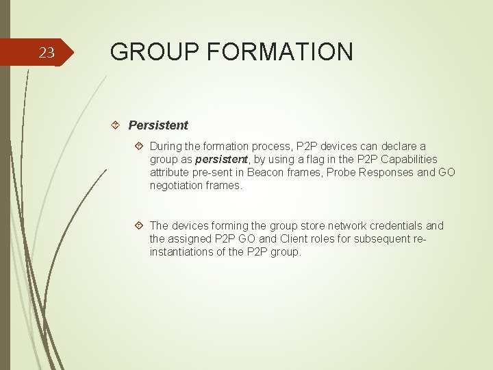 23 GROUP FORMATION Persistent During the formation process, P 2 P devices can declare