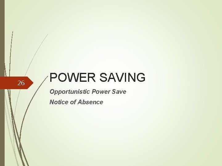 26 POWER SAVING Opportunistic Power Save Notice of Absence 