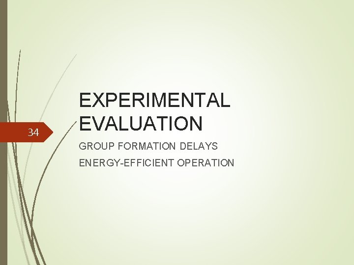 34 EXPERIMENTAL EVALUATION GROUP FORMATION DELAYS ENERGY-EFFICIENT OPERATION 