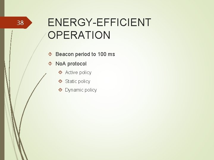 38 ENERGY-EFFICIENT OPERATION Beacon period to 100 ms No. A protocol Active policy Static