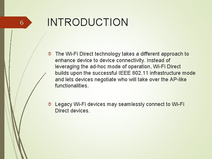 6 INTRODUCTION The Wi-Fi Direct technology takes a different approach to enhance device to