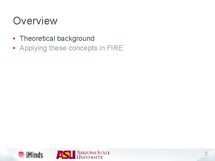 Overview • Theoretical background • Applying these concepts in FIRE 2 