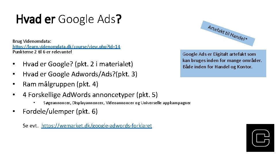 Hvad er Google Ads? Brug Videnomdata: https: //learn. videnomdata. dk/course/view. php? id=14 Punkterne 2