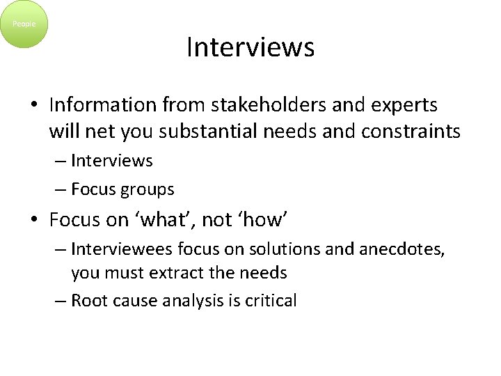 People Interviews • Information from stakeholders and experts will net you substantial needs and