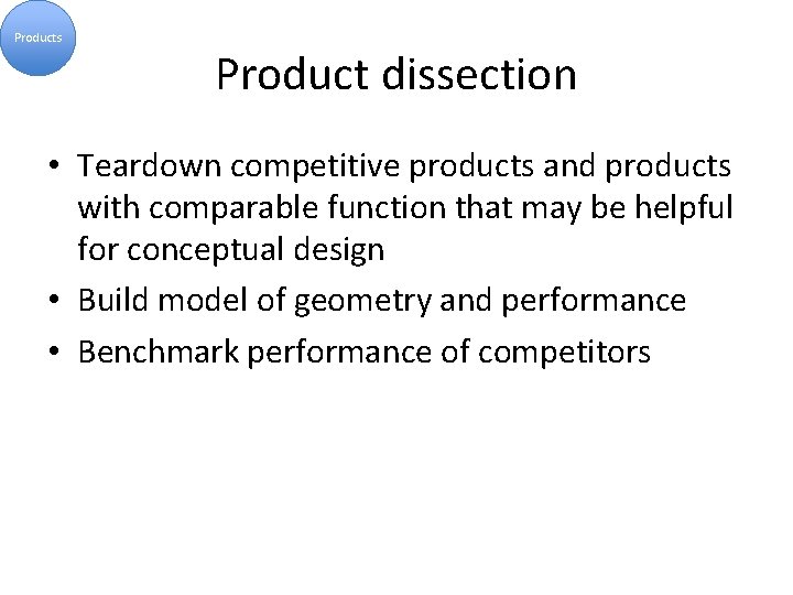 Products Product dissection • Teardown competitive products and products with comparable function that may