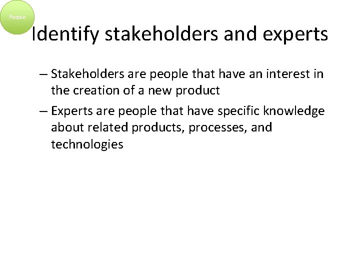 People Identify stakeholders and experts – Stakeholders are people that have an interest in