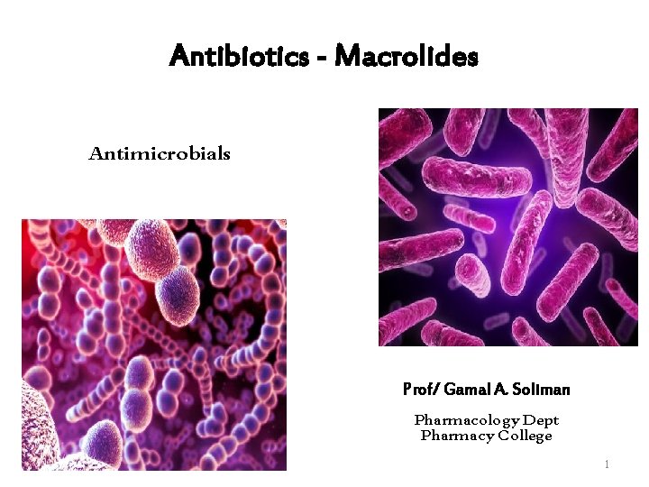 Antibiotics - Macrolides Antimicrobials Prof/ Gamal A. Soliman Pharmacology Dept Pharmacy College 1 