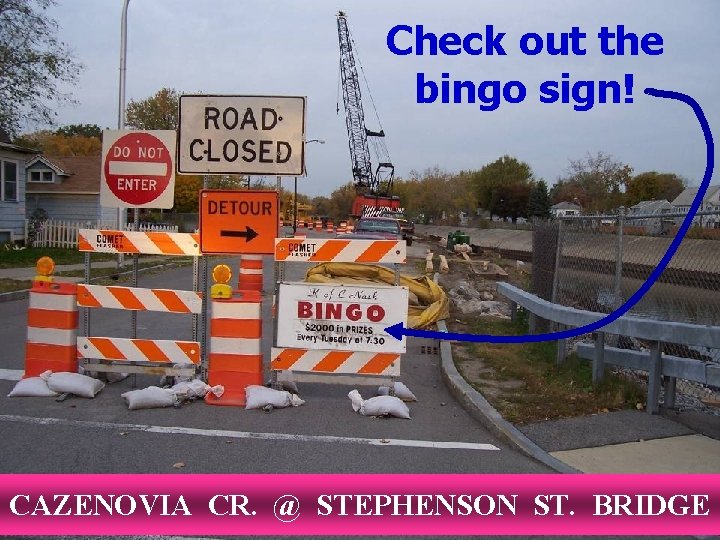 Check out the bingo sign! CAZENOVIA CR. @ STEPHENSON ST. BRIDGE 