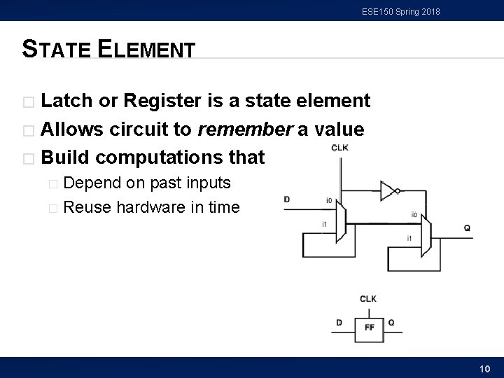 ESE 150 Spring 2018 STATE ELEMENT Latch or Register is a state element �