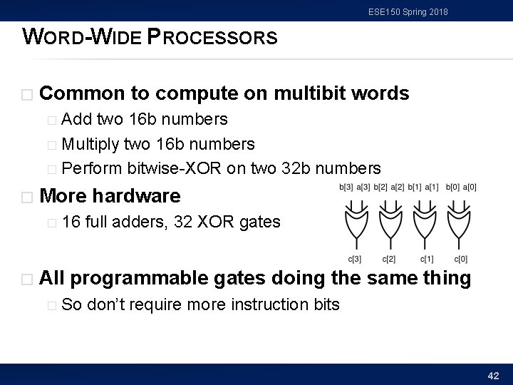 ESE 150 Spring 2018 WORD-WIDE PROCESSORS � Common to compute on multibit words Add