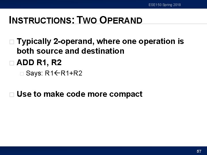 ESE 150 Spring 2018 INSTRUCTIONS: TWO OPERAND Typically 2 -operand, where one operation is
