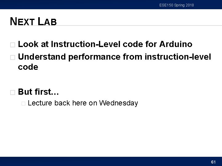 ESE 150 Spring 2018 NEXT LAB Look at Instruction-Level code for Arduino � Understand