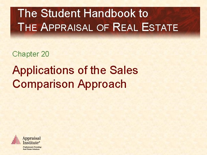 The Student Handbook to THE APPRAISAL OF REAL ESTATE Chapter 20 Applications of the