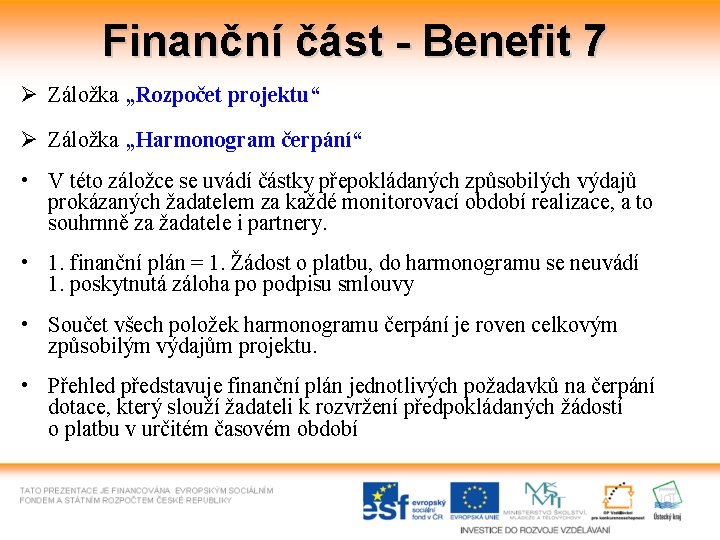 Finanční část - Benefit 7 Ø Záložka „Rozpočet projektu“ Ø Záložka „Harmonogram čerpání“ •