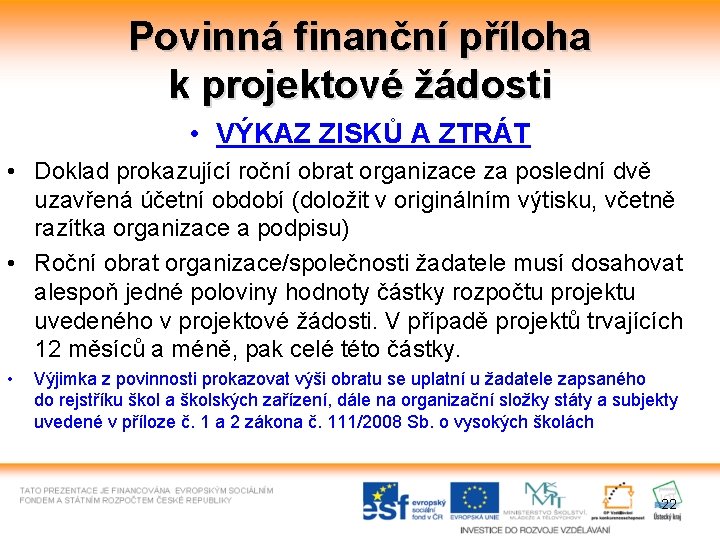 Povinná finanční příloha k projektové žádosti • VÝKAZ ZISKŮ A ZTRÁT • Doklad prokazující