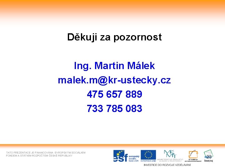 Děkuji za pozornost Ing. Martin Málek malek. m@kr-ustecky. cz 475 657 889 733 785