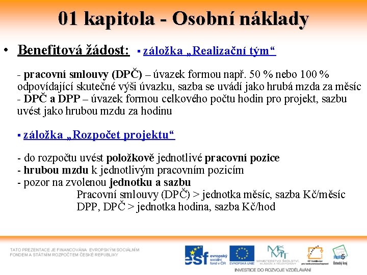 01 kapitola - Osobní náklady • Benefitová žádost: ▪ záložka „Realizační tým“ - pracovní