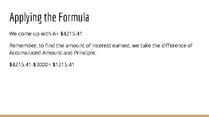 Applying the Formula We come up with A= $4215. 41 Remember, to find the