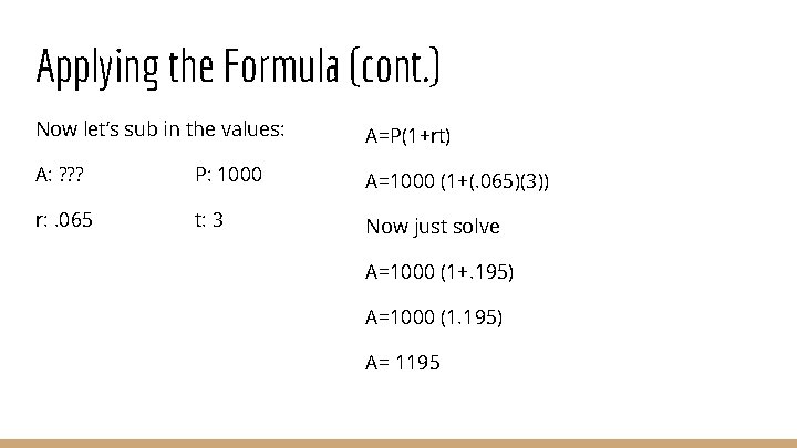 Applying the Formula (cont. ) Now let’s sub in the values: A=P(1+rt) A: ?