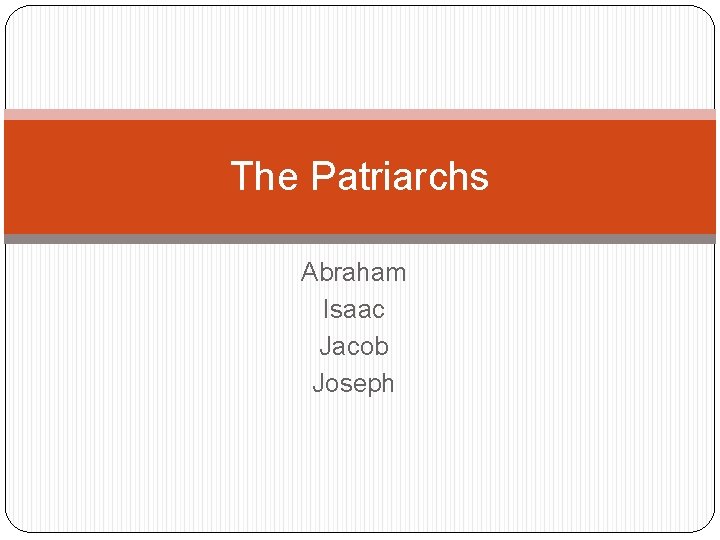 The Patriarchs Abraham Isaac Jacob Joseph 